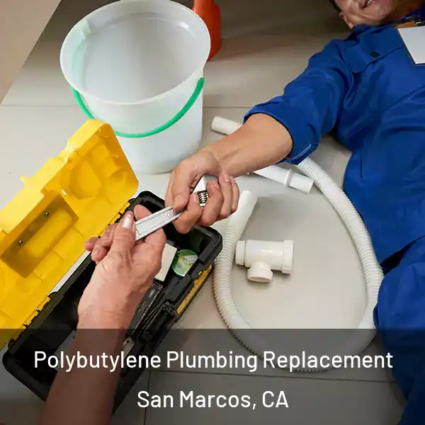  Polybutylene Plumbing Replacement San Marcos, CA